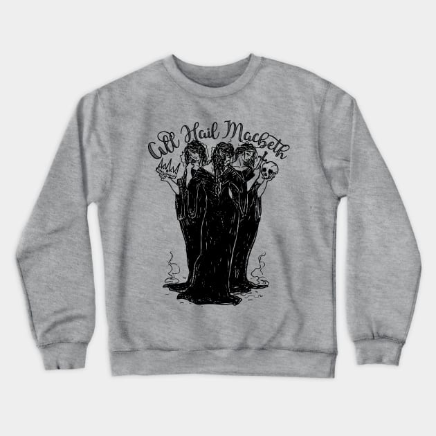 Witches All Hail Macbeth Crewneck Sweatshirt by Ophelia